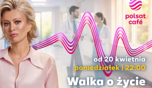 „Walka o życie”  od 20 kwietnia w Polsat Café